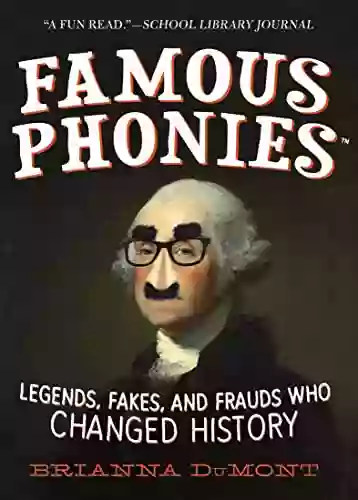 Famous Phonies: Legends Fakes And Frauds Who Changed History (Changed History Series)