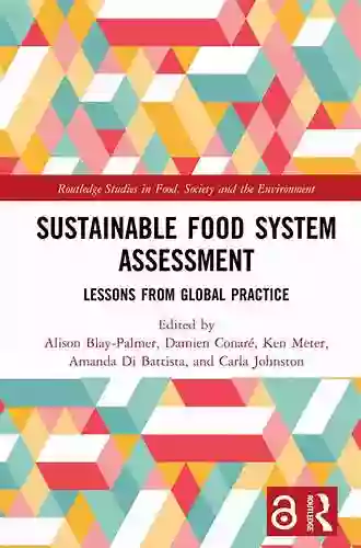 Sustainable Food System Assessment: Lessons From Global Practice (Routledge Studies In Food Society And The Environment)