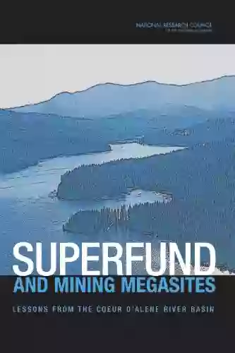 Superfund And Mining Megasites: Lessons From The Coeur D Alene River Basin