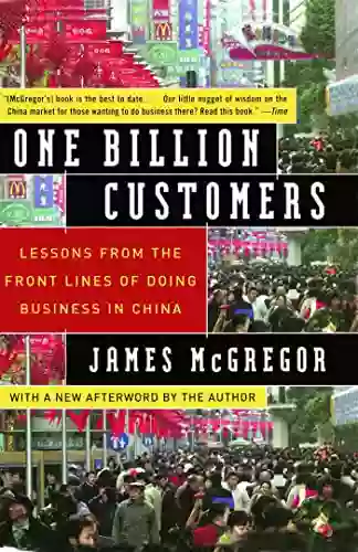 One Billion Customers: Lessons From The Front Lines Of Doing Business In China