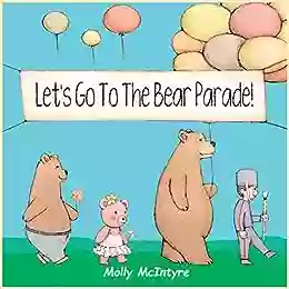 Let S Go To The Bear Parade : A Of Bears Adjectives And Fun For Children Ages 1 To 4