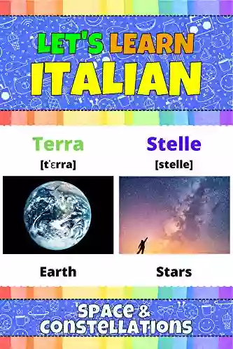 Let S Learn Italian: Space Constellations: My Italian Alphabet Picture With English Translations Transcription Bilingual English/Italian For Kids Early Learning Italian Words For Children