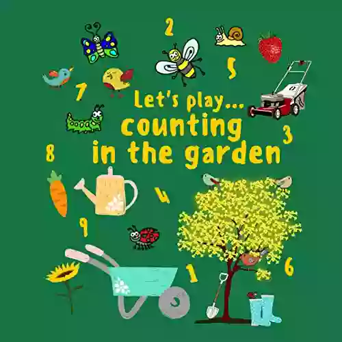 Let S Play Counting In The Garden: Count The Items In The Garden The Perfect Way To Learn To Count Through Play For Ages 1+ (Let S Play And Learn)