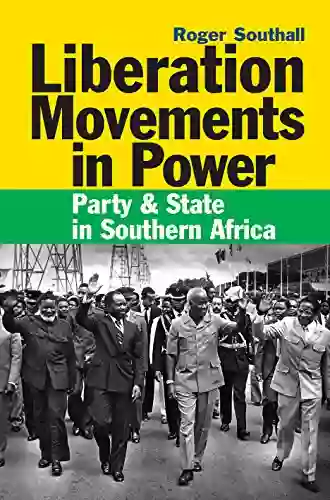 Liberation Movements In Power: Party And State In Southern Africa