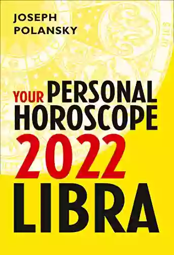 Libra 2022: Your Personal Horoscope Joseph Polansky