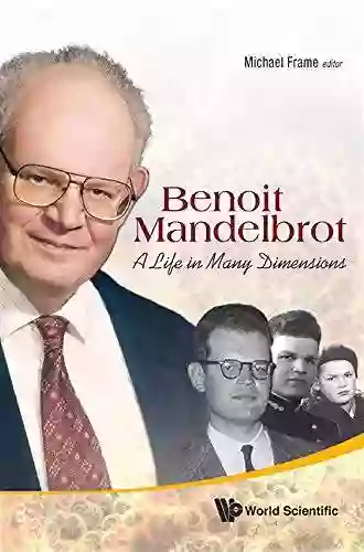 Benoit Mandelbrot: A Life In Many Dimensions (Fractals and Dynamics in Mathematics Science and the Arts: Theory and Applications 1)