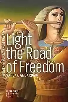 Light The Road Of Freedom (Women S Voices From Gaza Series)