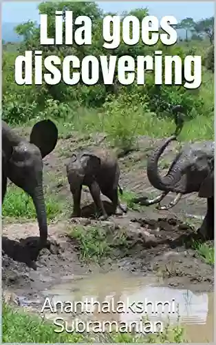 Lila Goes Discovering (The Adventures Of Lila The Baby Elephant 1)