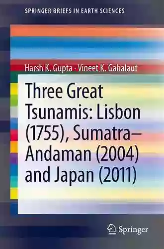 Three Great Tsunamis: Lisbon (1755) Sumatra Andaman (2004) And Japan (2011) (SpringerBriefs In Earth Sciences)