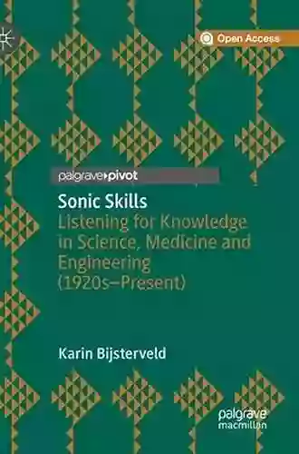 Sonic Skills: Listening For Knowledge In Science Medicine And Engineering (1920s Present)