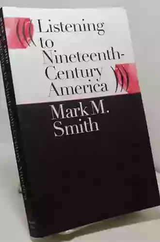 Listening To Nineteenth Century America Mark M Smith