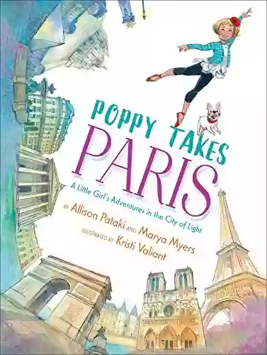 Poppy Takes Paris: A Little Girl S Adventures In The City Of Light (Big City Adventures)