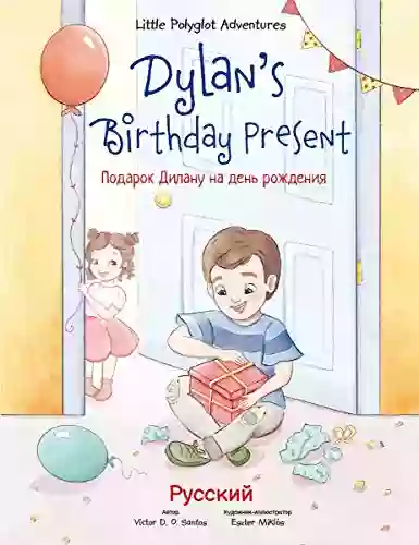 Dylan S Birthday Present: Russian Edition (Little Polyglot Adventures Russian Edition 1)