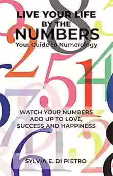 Live Your Life By The Numbers: Your Guide To Numerology