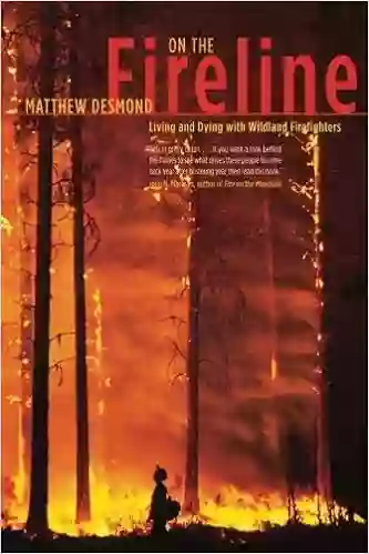 On The Fireline: Living And Dying With Wildland Firefighters (Fieldwork Encounters And Discoveries)