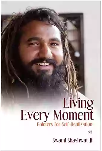 Living Every Moment: Pointers For Self Realization