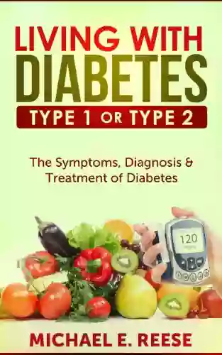 Living With Diabetes Type1 Or Type 2: The Symptoms Diagnosis Treatment Of Diabetes: ( Diabetes Meal Planning Type 2 Diabetes Diabetes For Dummies Diabetes Control Diabetes Diet Treatment)