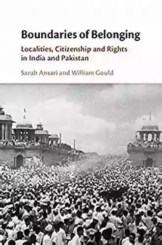 Boundaries Of Belonging: Localities Citizenship And Rights In India And Pakistan