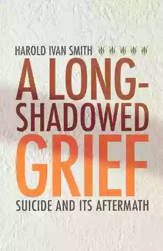 A Long Shadowed Grief: Suicide And Its Aftermath