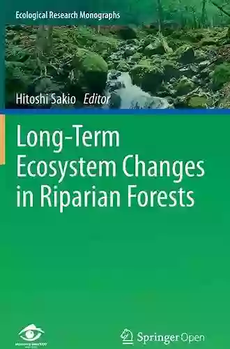 Long Term Ecosystem Changes In Riparian Forests (Ecological Research Monographs)