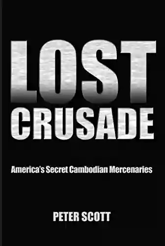 Lost Crusade: America S Secret Cambodian Mercenaries