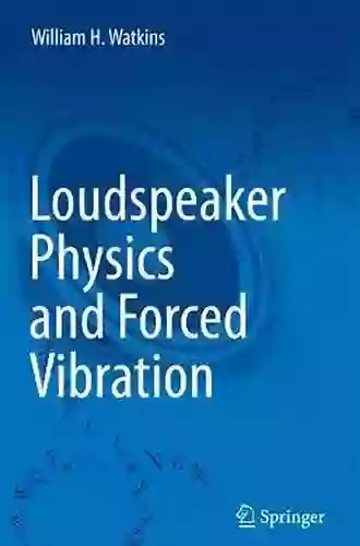 Loudspeaker Physics And Forced Vibration