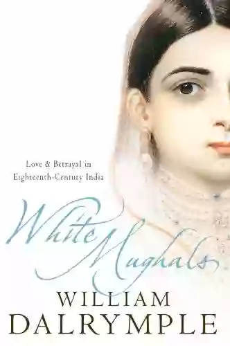 White Mughals: Love and Betrayal in Eighteenth Century India