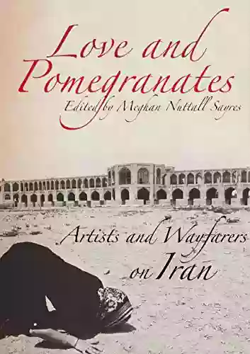 Love And Pomegranates: Artists And Wayfarers On Iran