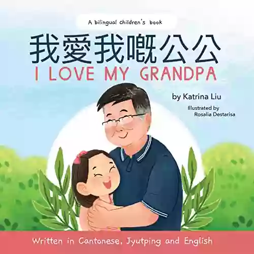 I Love My Grandpa Written In Cantonese Jyutping And English: A Bilingual Children S (Mina Learns Chinese (Cantonese Editions))