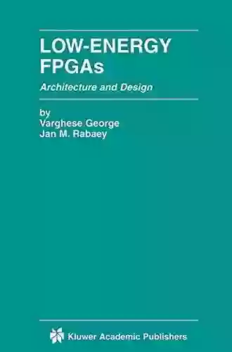 Low Energy FPGAs Architecture And Design (The Springer International In Engineering And Computer Science 625)