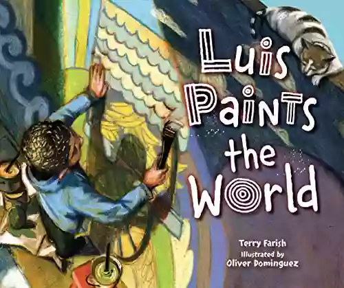 Luis Paints the World Terry Farish