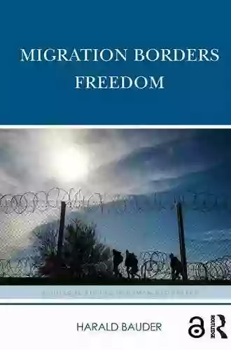 Migration Borders Freedom (Routledge Studies In Human Geography 63)