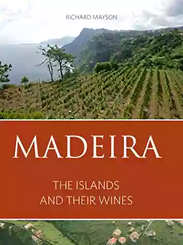 Madeira: The Islands And Their Wines