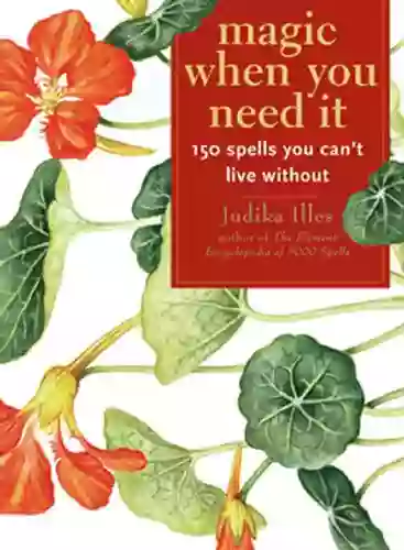 Magic When You Need It: 150 Spells You Can T Live Without