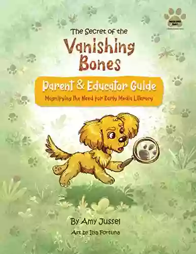 The Secret Of The Vanishing Bones Parent Educator Guide: Magnifying The Need For Early Media Literacy (Digital Dogs Media Literacy Series)