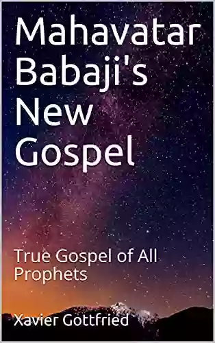 Mahavatar Babaji S New Gospel: True Gospel Of All Prophets