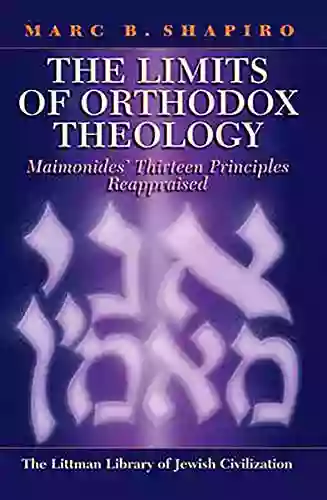 The Limits of Orthodox Theology: Maimonides Thirteen Principles Reappraised