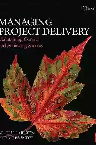 Managing Project Delivery: Maintaining Control and Achieving Success (Butterworth Heinemann/IChemE)