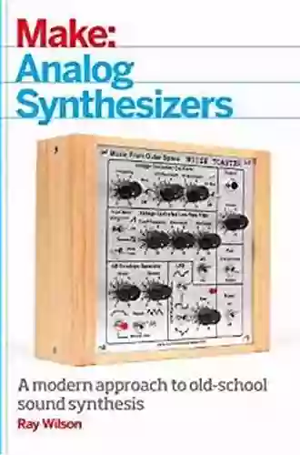 Make: Analog Synthesizers: Make Electronic Sounds The Synth DIY Way