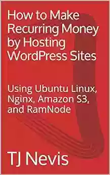 How To Make Recurring Money By Hosting WordPress Sites: Using Ubuntu Linux Nginx Amazon S3 And RamNode