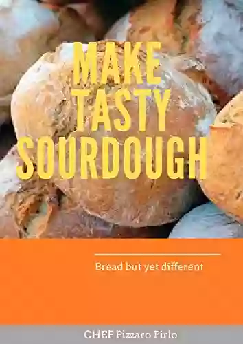 MAKE TASTY SOURDOUGH : Bread But Yet Different