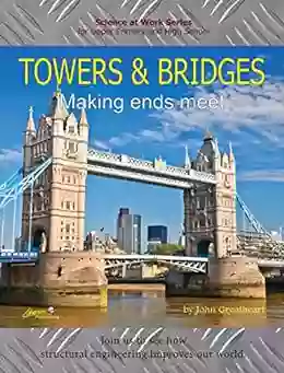 Towers And Bridges: Making Ends Meet (Science At Work)