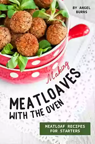 Making Meatloaves With The Oven: Meatloaf Recipes For Starters