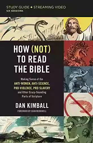 How (Not) To Read The Bible Study Guide Plus Streaming Video: Making Sense Of The Anti Women Anti Science Pro Violence Pro Slavery And Other Crazy Sounding Parts Of Scripture