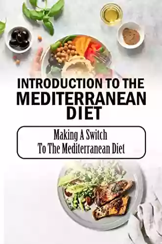 Introduction To The Mediterranean Diet: Making A Switch To The Mediterranean Diet