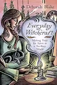 Everyday Witchcraft: Making Time For Spirit In A Too Busy World