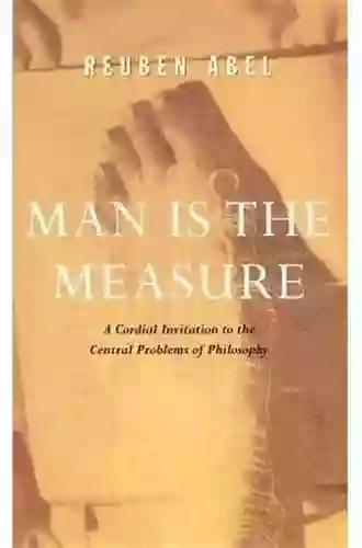 Man Is The Measure (Cordial Invitation To The Central Problems Of Philosophy)