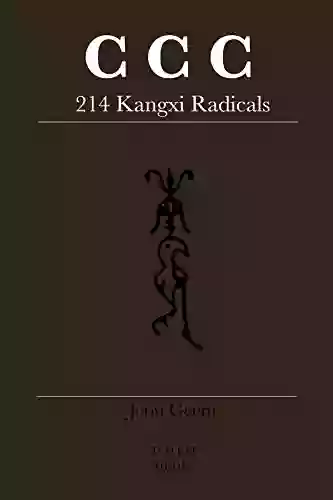 Chinese Character Cognates: 214 Kangxi Radicals: Mandarin Hanzi Japanese Kanji Korean Hanja