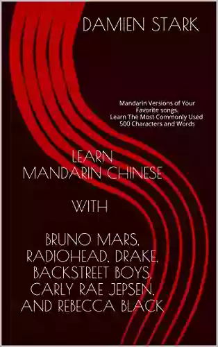 Learn Mandarin Chinese With Bruno Mars Radiohead Drake Backstreet Boys And Rebecca Black: Mandarin Versions Of Your Favorite Songs Learn The Most And Words (Mandarin Cover Songs 1)