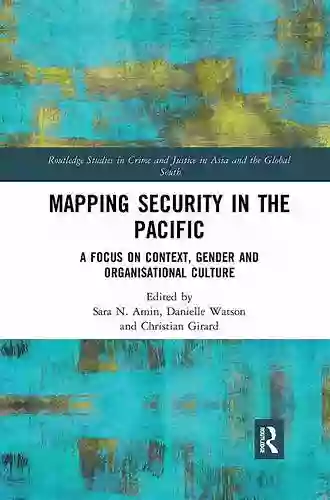 Mapping Security In The Pacific: A Focus On Context Gender And Organisational Culture (Routledge Studies In Crime And Justice In Asia And The Global South)